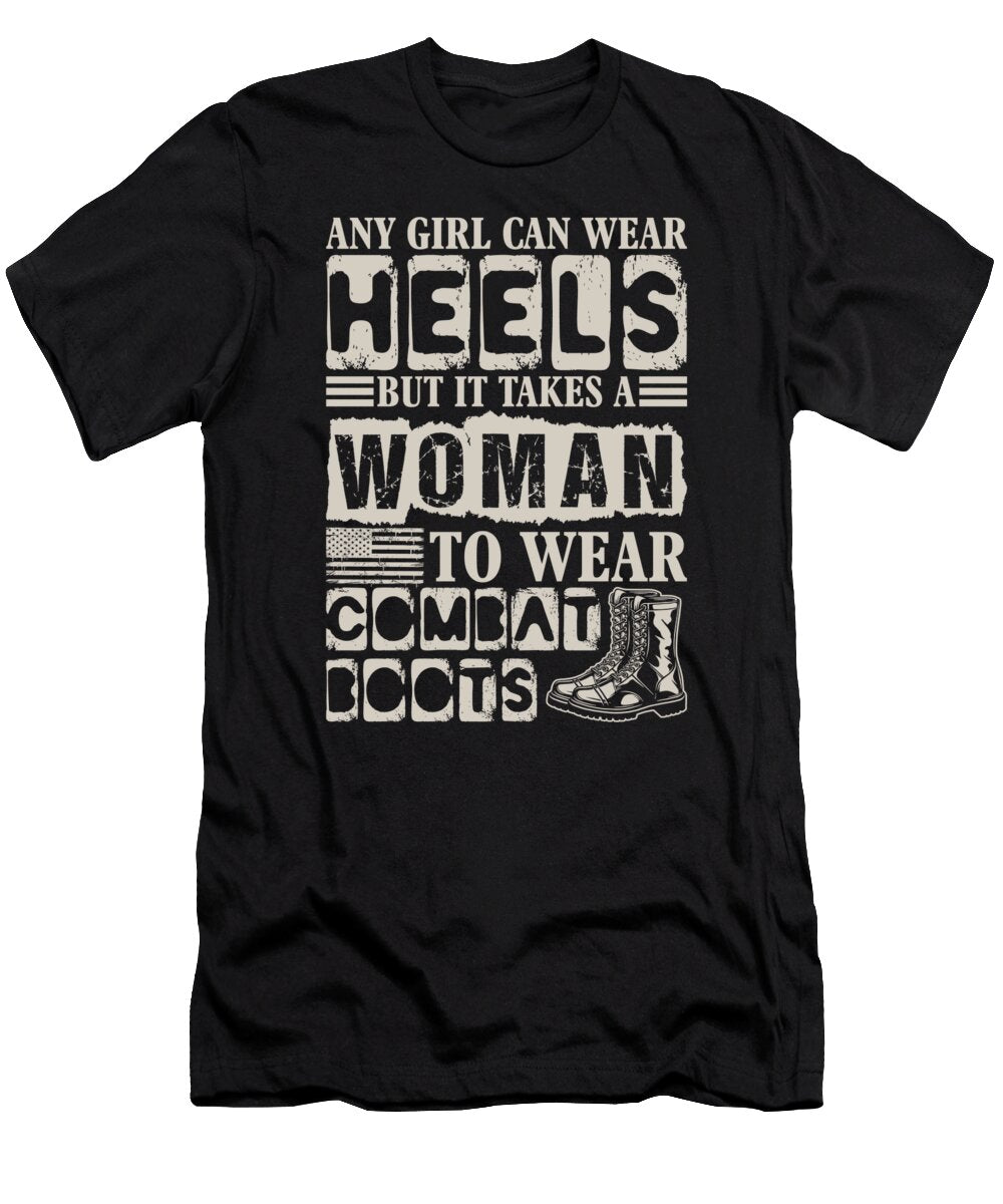 Any Girl Can Wear Heels But It Takes a Woman to Wear Combat Boots Bui Chinh T-Shirt