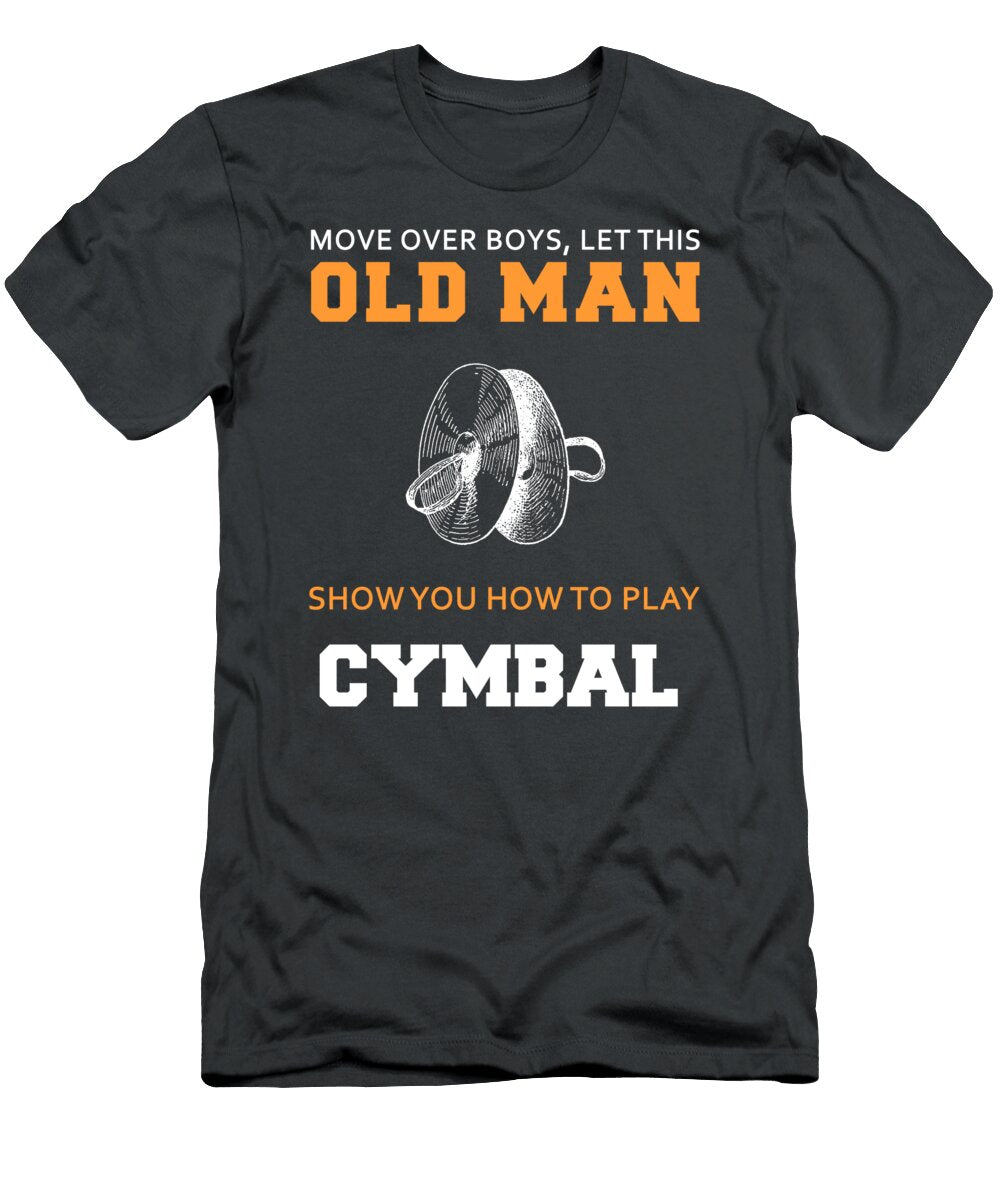 Crash the Cymbal Symphony Let This Old Man Bring the Percussion Fireworks Awesome Store T-Shirt