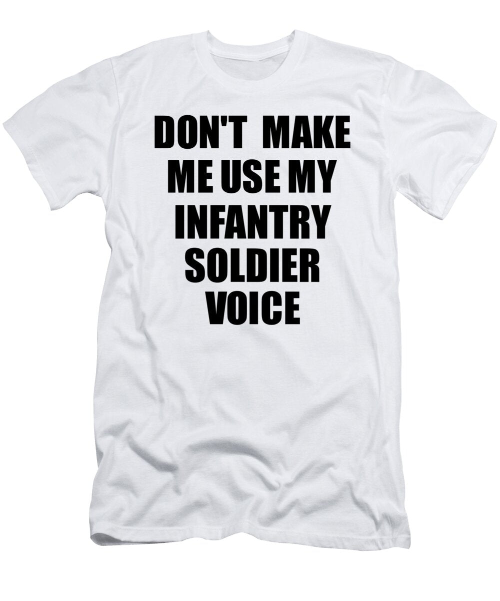 Infantry Soldier Voice Gift for Coworkers Funny Present Idea Funny Gift Ideas T-Shirt