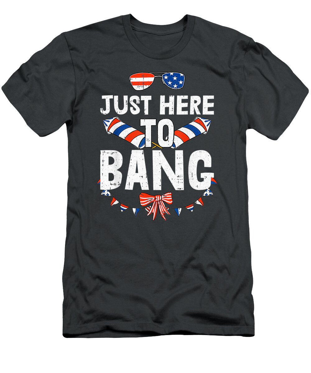 Just Here to Bang 4th of July Funny Fireworks Handsley Nguyen T-Shirt