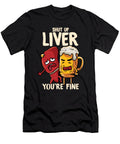 Shut Up Liver Youre Fine Drinking Pun Funny Beer the Perfect Presents T-Shirt